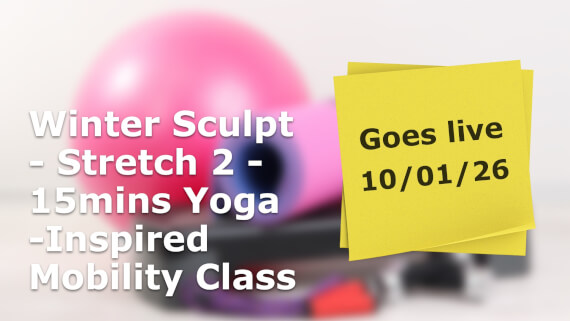Winter Sculpt - Stretch 2 - 15mins Yoga -Inspired Mobility Class Catch Up