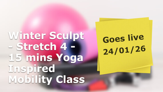 Winter Sculpt - Stretch 4 - 15 mins Yoga Inspired Mobility Class Catch Up